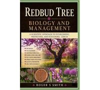 Redbud Tree Biology and Management: A Scientific Approach to Establishing, Protecting, and Sustaining Cercis