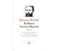 Redburn - Vareuse-Blanche Herman Melville (Auteur), Jacqueline Villaret (Traduction), Philippe Jaworski (Traduction), Philippe Jaworski (Editeur du volume)