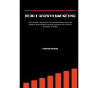 Reddit Growth Marketing: A Strategic Framework for Customer Research, Community Building, Demand Generation and Business Growth