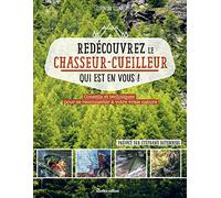 Redécouvrez le chasseur-cueilleur qui est en vous !: Conseils et techniques pour se reconnecter à votre vraie nature