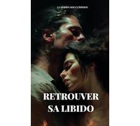 Redécouvrez Votre Désir : Les Secrets pour une Sexualité Épanouie et Passionnée