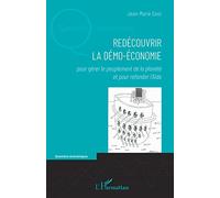 Redécouvrir la démo-économie: Pour gérer le peuplement de la planète et pour refonder l'Aide