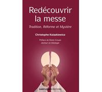Redécouvrir la Messe Tradition, Réforme et Mystère - Christophe Ksiazkiewicz - Saint-Leger Eds - broché - Essai