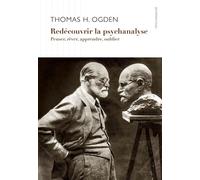 Redécouvrir la psychanalyse Penser, rêver, apprendre, oublier - Thomas Ogden - D'ithaque Eds - broché - Etude