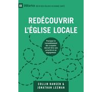 Redécouvrir l'Église locale: Pourquoi le rassemblement des croyants devrait être une priorité et un engagement