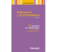 Redécouvrir l'électronique-2e éd.12-questions sur l'électronique, et bien plus de réponses encore... - Ludovic Barrandon - Cepadues - broché - Scolaire / Universitaire