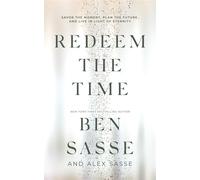 Redeem the Time Savor the Moment, Plan the Future, and Live in Light of Eternity - Ben Sasse - Center Street - ebook (ePub) - Livre