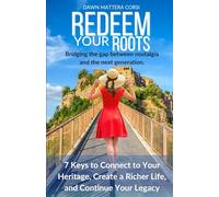 Redeem Your Roots: 7 Keys to Connect to Your Heritage, Create a Richer Life, and Continue Your Legacy