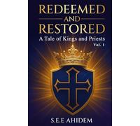 Redeemed and Restored: A Tale of Kings and Priests (Vol 1)