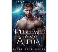 Redeemed By My Alpha: Rejected Mate Fated Mate Forbidden Love Paranormal Werewolf Romance