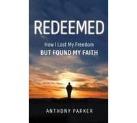 Redeemed: How I Lost My Freedom But Found My Faith Paperback Book By Anthony Parker