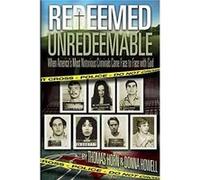 Redeemed Unredeemable When Americas Most Notorious Criminals Came Face to Face with God by Thomas Horn & Donna Howell & Edited by Angie Peter Thomas Horn , Donna Howell , Edited by Angie Peter (Auteur