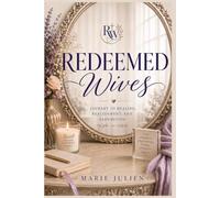 Redeemed Wives: Journey to Healing, Realignment, and Redemption