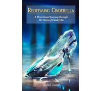 Redeeming Cinderella: A Devotional Journey through the Story of Cinderella