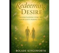 Redeeming Desire: Understanding Pure Sex from God’s Perspective