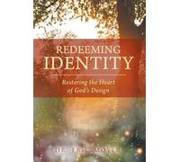 Redeeming Identity: Restoring the Heart of God's Design