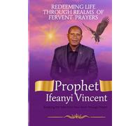REDEEMING LIFE THROUGH REALMS OF FERVENT PRAYERS: Breaking the Yoke from Your Neck Through Prayer