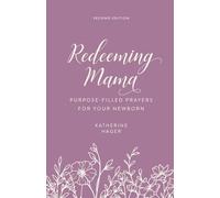 Redeeming Mama: Purpose Filled Prayers for Your Newborn