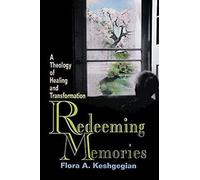 Redeeming Memories: A Theology of Healing and Transformation