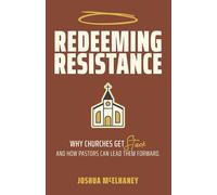 Redeeming Resistance: Why Churches Get Stuck, and How Pastors Can Lead Them Forward