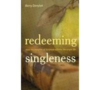 Redeeming Singleness: How the Storyline of Scripture Affirms the Single Life