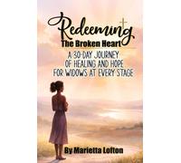 Redeeming the Broken Heart: A 30-Day Journey of Healing and Hope for Widows at Every Stage