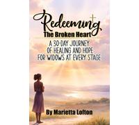 Redeeming the Broken Heart: A 30-Day Journey of Healing and Hope for Widows at Every Stage