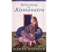 Redeeming The Kamasutra (Hardcover) Wendy Mircea Eliade Distinguished Service Professor Of The History Of Religions In The Divinity School Doniger, And The Committee On Social Thought The Department O