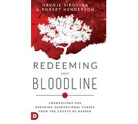 Redeeming Your Bloodline: Foundations For Breaking Generational Curses From the Courts of Heaven