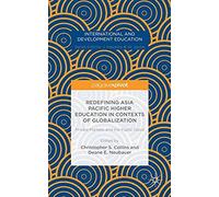 Redefining Asia Pacific Higher Education In Contexts Of Globalization: Private Markets And The Public Good