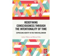 Redefining Consciousness through the Intentionality of Time Expressing Identity in the Third Millennium - Andrei Vaduva - Routledge - ebook (ePub) - Livre