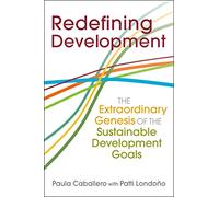 Redefining Development: The Extraordinary Genesis of the Sustainable Development Goals