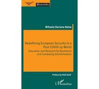 Redefining European Security in a Post COVID-19 World Education and Research for Resilience and Combating Disinformation - Mihaela Daciana Natea - L'harmattan - broché - Essai