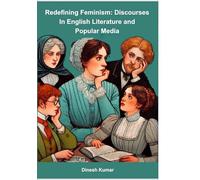 Redefining Feminism: Discourses in English Literature and Popular Media, Academic Book by Dinesh Kumar