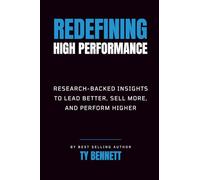 Redefining High Performance: Research Backed Insights to Lead Better, Sell More, and Perform Higher