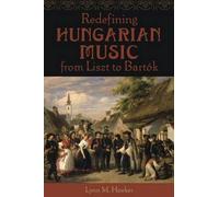 Redefining Hungarian Music From Liszt To Bartók