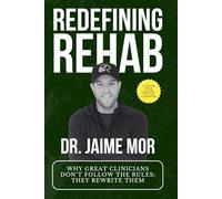 Redefining Rehab: Why Great Clinicians Don't Follow The Rules; They Rewrite Them