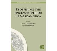 Redefining the Epiclassic Period in Mesoamerica: Proceedings of the Copenhagen Roundtable