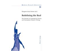Redefining the Real: The Fantastic in Contemporary French and Francophone Women’s Writing