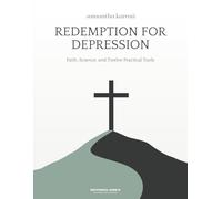 Redemption for Depression: Faith, Science and 12 Practical Tools