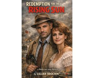 Redemption for the Rising Sun: a Phillip and Anna Mystery