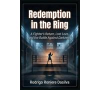 Redemption in the Ring: A Fighter's Return, Lost Love, and the Battle Against Darkness