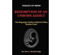 Redemption of an Unborn Addict: The Biography of Jeffrey Michael Collins "Brother Unity"