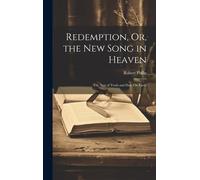 Redemption, Or, The New Song In Heaven