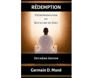 RÉDEMPTION: Phénoménologie Du Royaume De Dieu - Deuxième Édition