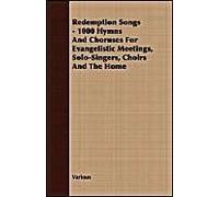 Redemption Songs - 1000 Hymns And Choruses For Evangelistic Meetings, Solo-Singers, Choirs And The Home