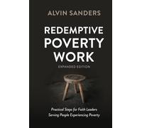 Redemptive Poverty Work, Expanded Edition: Practical Steps for Faith Leaders Serving People Experiencing Poverty