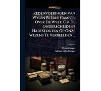 Redenvoeringen Van Wylen Petrus Camper, Over De Wyze, Om De Onderscheidene Hartstogten Op Onze Wezens Te Verbeelden ...