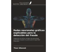 Redes neuronales gráficas explicables para la detección del fraude: Integración de XAI en modelos de aprendizaje automático basados en grafos para la seguridad financiera