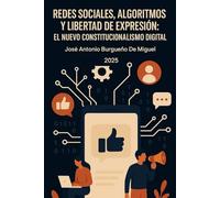 REDES SOCIALES, ALGORITMOS Y LIBERTAD DE EXPRESIÓN: EL NUEVO CONSTITUCIONALISMO DIGITAL: SOCIAL MEDIA, ALGORITHMS AND FREEDOM OF EXPRESSION: THE NEW DIGITAL CONSTITUTIONALISM